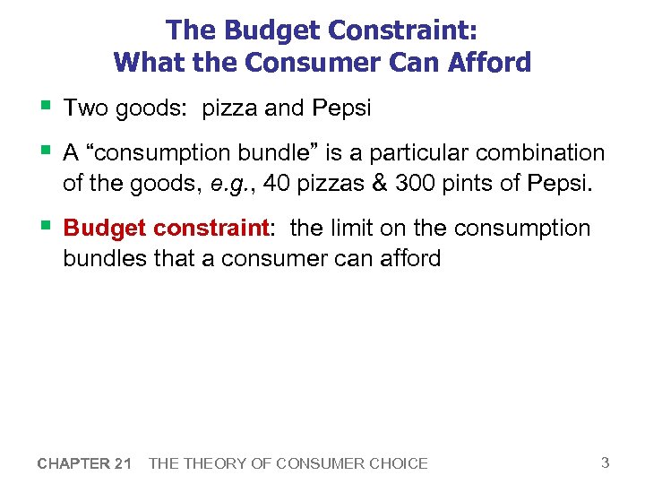 The Budget Constraint: What the Consumer Can Afford § Two goods: pizza and Pepsi