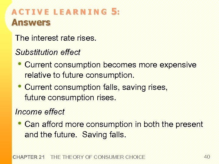 ACTIVE LEARNING Answers 5: The interest rate rises. Substitution effect • Current consumption becomes
