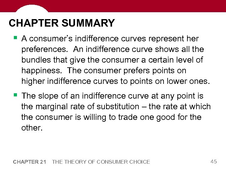 CHAPTER SUMMARY § A consumer’s indifference curves represent her preferences. An indifference curve shows