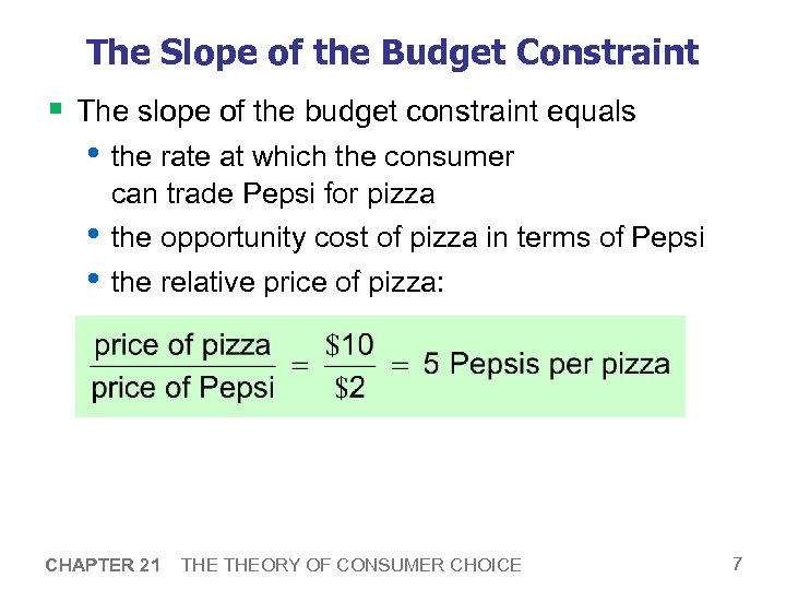 The Slope of the Budget Constraint § The slope of the budget constraint equals