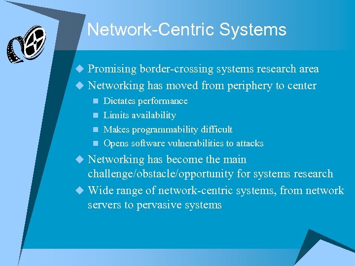 Network-Centric Systems u Promising border-crossing systems research area u Networking has moved from periphery