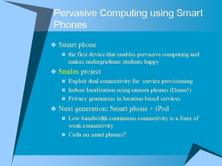 Pervasive Computing using Smart Phones u Smart phone n the first device that enables