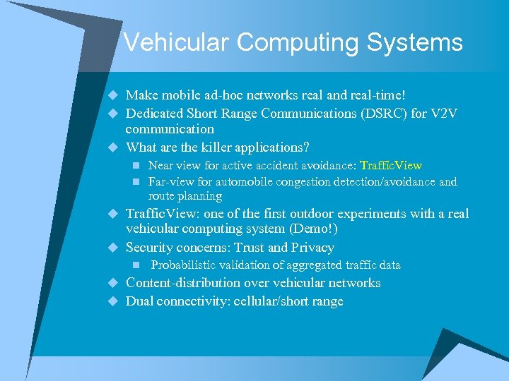 Vehicular Computing Systems u Make mobile ad-hoc networks real and real-time! u Dedicated Short