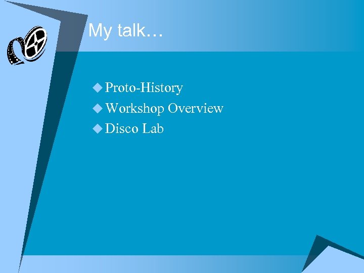 My talk… u Proto-History u Workshop Overview u Disco Lab 