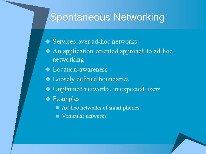 Spontaneous Networking u Services over ad-hoc networks u An application-oriented approach to ad-hoc networking