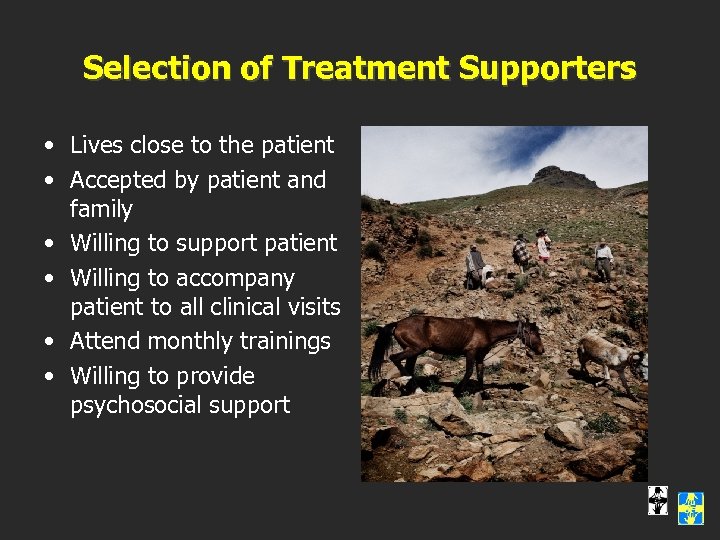 Selection of Treatment Supporters • Lives close to the patient • Accepted by patient