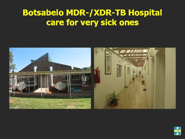 Botsabelo MDR-/XDR-TB Hospital care for very sick ones 