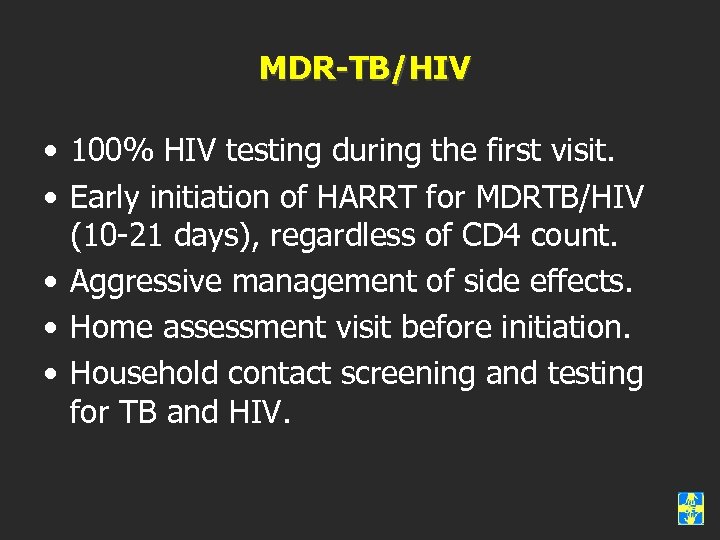 MDR-TB/HIV • 100% HIV testing during the first visit. • Early initiation of HARRT