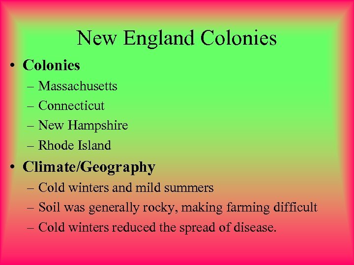 New England Colonies • Colonies – Massachusetts – Connecticut – New Hampshire – Rhode