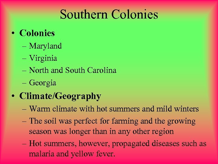 Southern Colonies • Colonies – Maryland – Virginia – North and South Carolina –