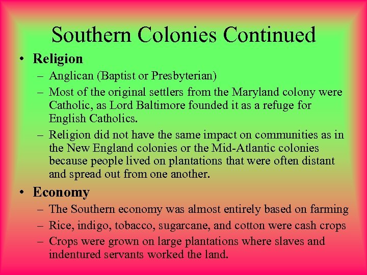 Southern Colonies Continued • Religion – Anglican (Baptist or Presbyterian) – Most of the