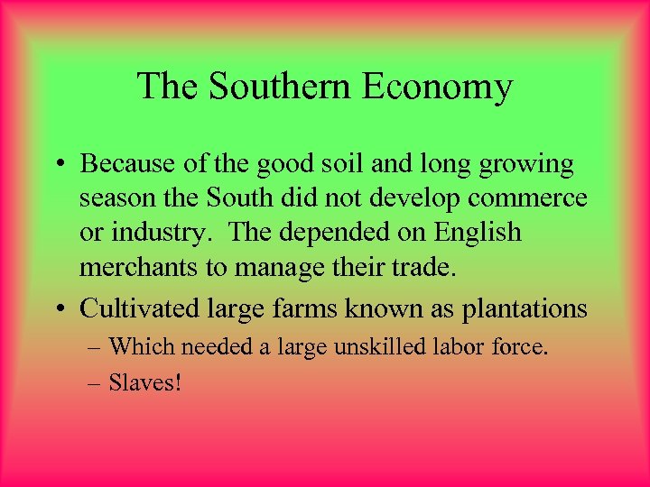 The Southern Economy • Because of the good soil and long growing season the