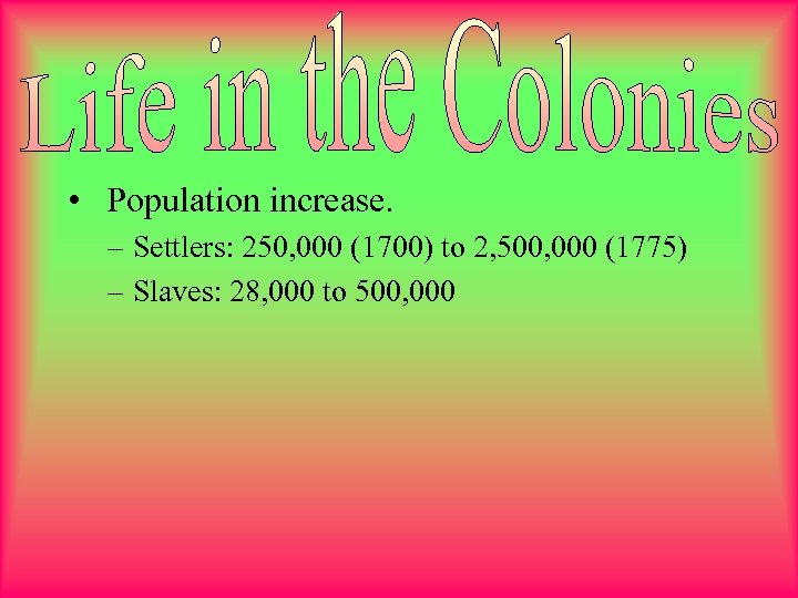  • Population increase. – Settlers: 250, 000 (1700) to 2, 500, 000 (1775)