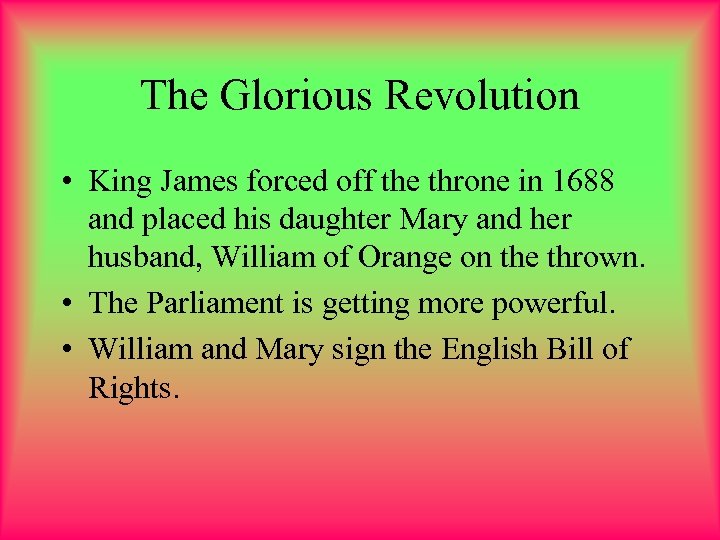 The Glorious Revolution • King James forced off the throne in 1688 and placed
