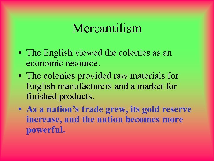Mercantilism • The English viewed the colonies as an economic resource. • The colonies