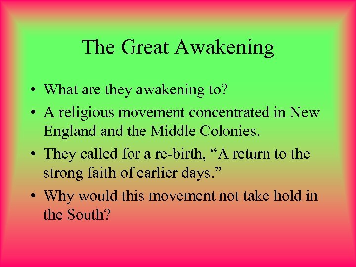 The Great Awakening • What are they awakening to? • A religious movement concentrated