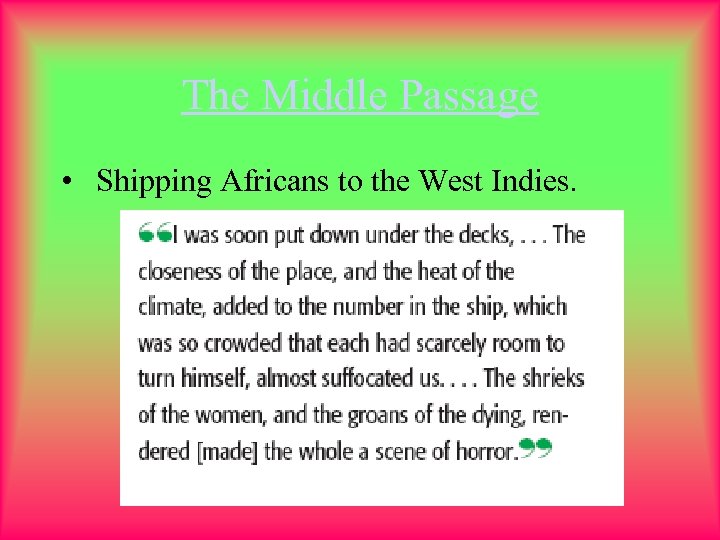 The Middle Passage • Shipping Africans to the West Indies. 