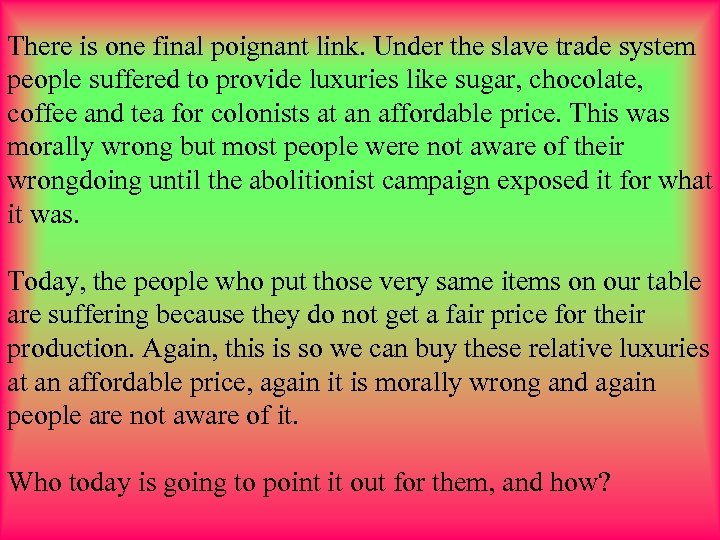 There is one final poignant link. Under the slave trade system people suffered to