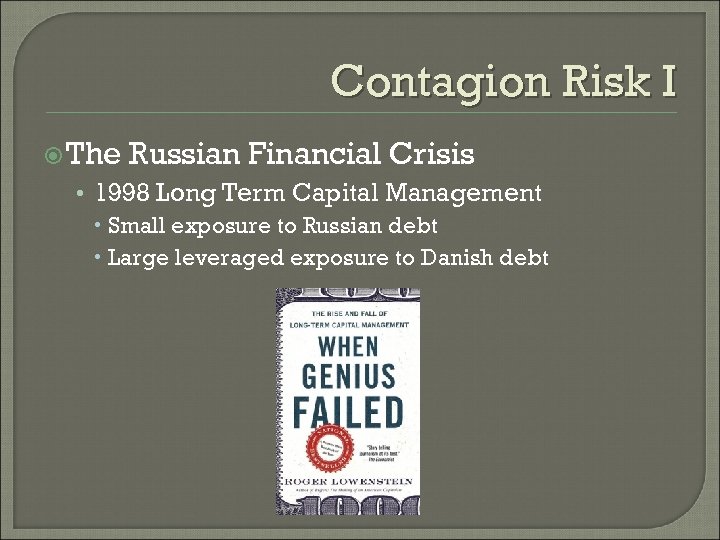 Contagion Risk I The Russian Financial Crisis • 1998 Long Term Capital Management Small