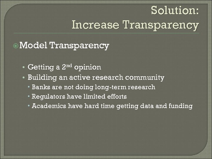 Solution: Increase Transparency Model Transparency • Getting a 2 nd opinion • Building an