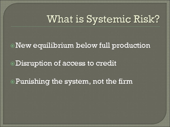 What is Systemic Risk? New equilibrium below full production Disruption Punishing of access to