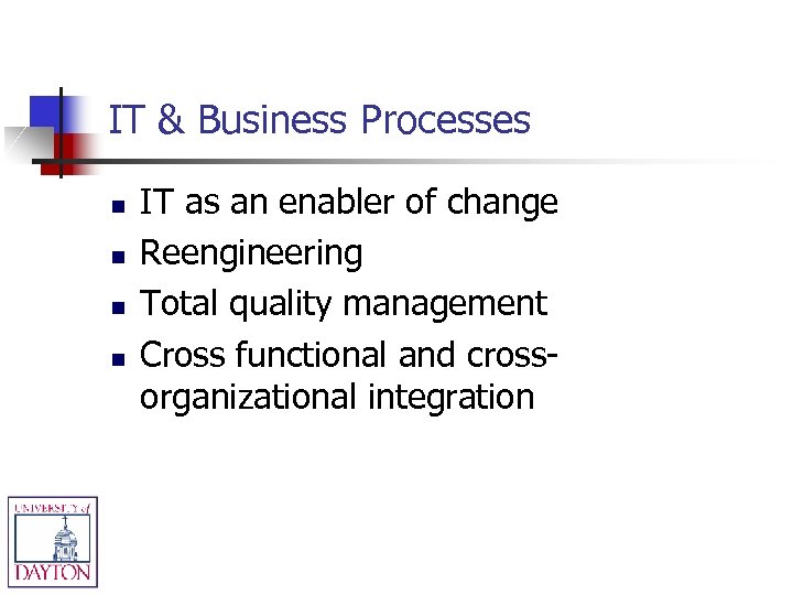 IT & Business Processes n n IT as an enabler of change Reengineering Total