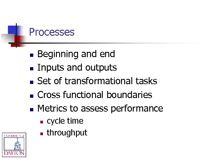 Processes n n n Beginning and end Inputs and outputs Set of transformational tasks