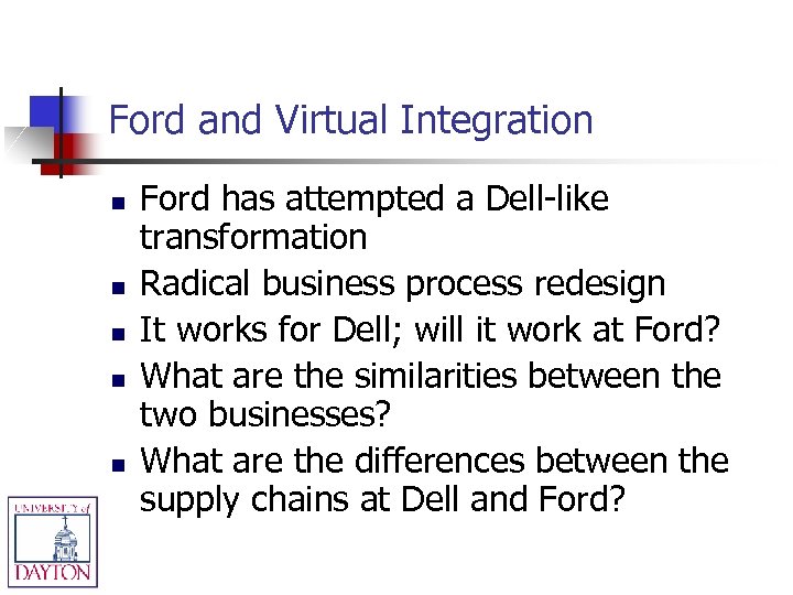 Ford and Virtual Integration n n Ford has attempted a Dell-like transformation Radical business