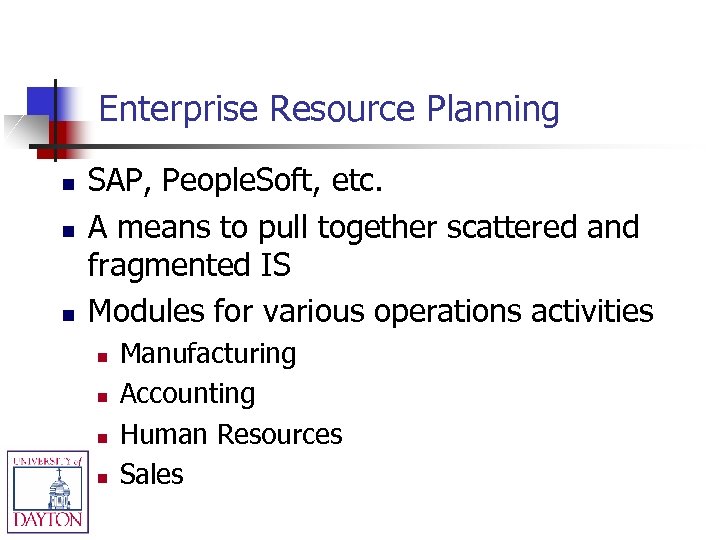 Enterprise Resource Planning n n n SAP, People. Soft, etc. A means to pull