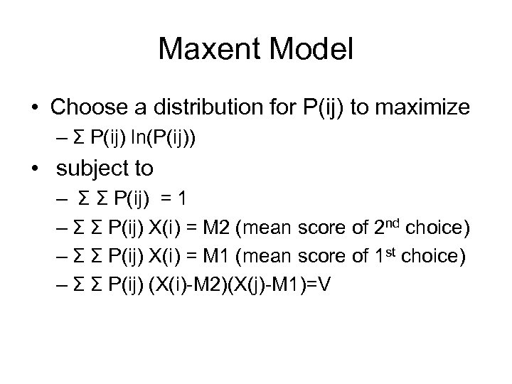 Maxent Model • Choose a distribution for P(ij) to maximize – Σ P(ij) ln(P(ij))