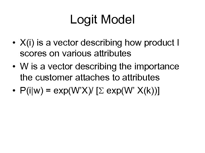 Logit Model • X(i) is a vector describing how product I scores on various