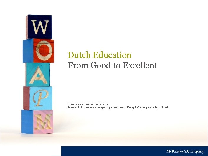 Dutch Education From Good to Excellent CONFIDENTIAL AND PROPRIETARY Any use of this material