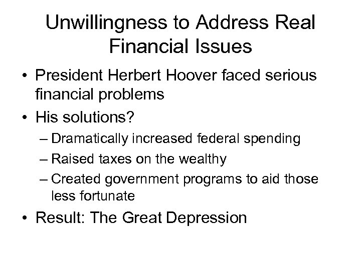Unwillingness to Address Real Financial Issues • President Herbert Hoover faced serious financial problems
