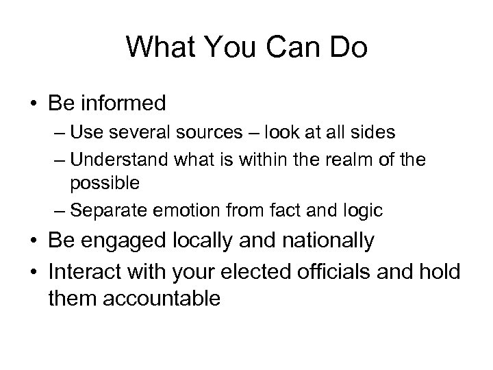 What You Can Do • Be informed – Use several sources – look at