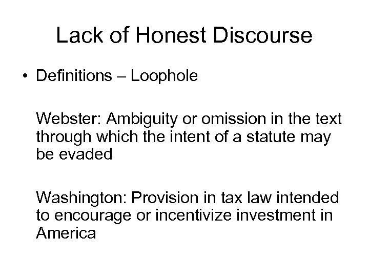 Lack of Honest Discourse • Definitions – Loophole Webster: Ambiguity or omission in the