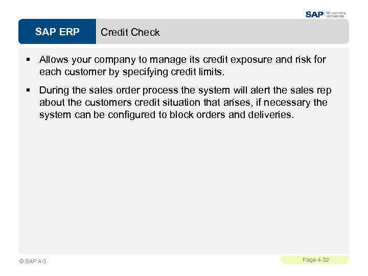 SAP ERP Credit Check § Allows your company to manage its credit exposure and