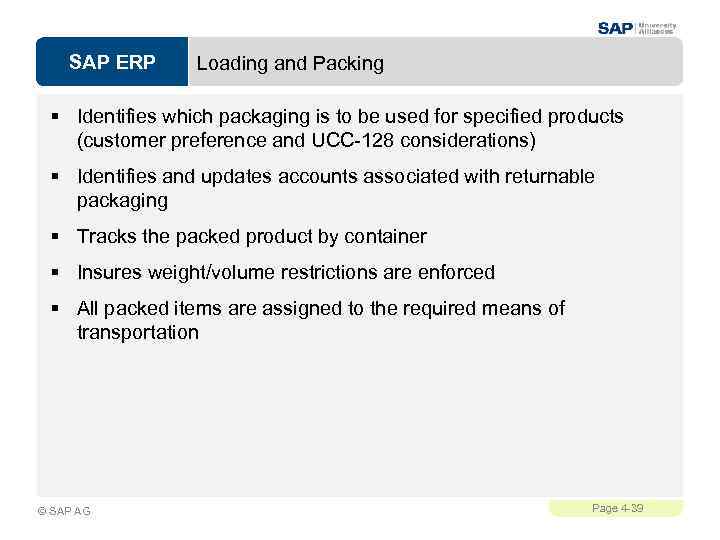 SAP ERP Loading and Packing § Identifies which packaging is to be used for