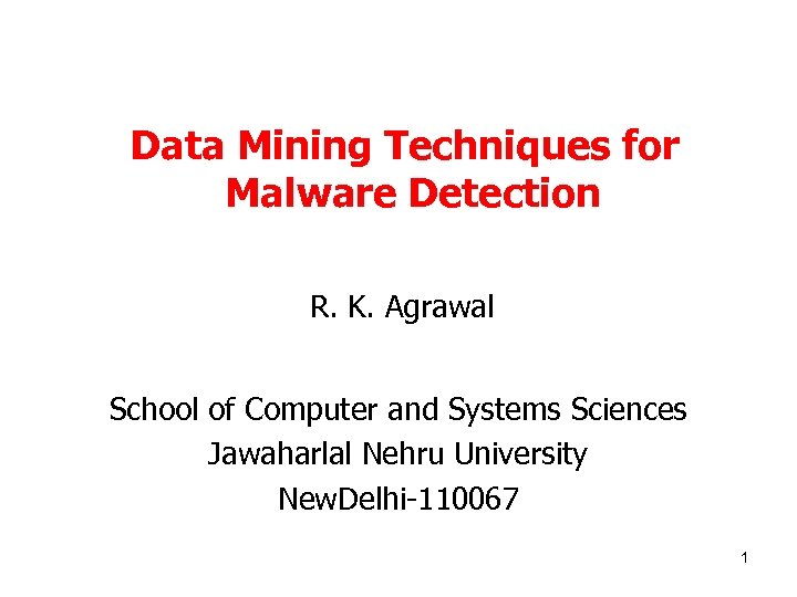  Data Mining Techniques for Malware Detection R. K. Agrawal School of Computer and