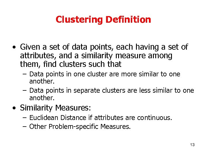 Clustering Definition • Given a set of data points, each having a set of