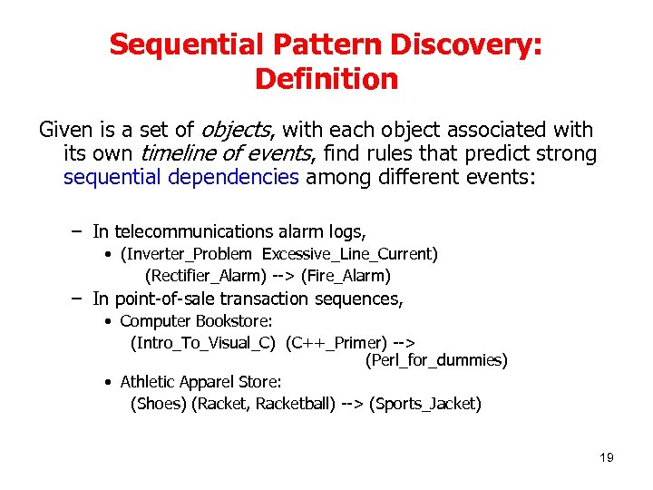 Sequential Pattern Discovery: Definition Given is a set of objects, with each object associated