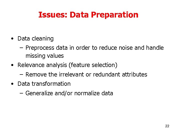 Issues: Data Preparation • Data cleaning – Preprocess data in order to reduce noise