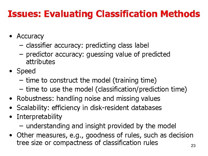 Issues: Evaluating Classification Methods • Accuracy – classifier accuracy: predicting class label – predictor