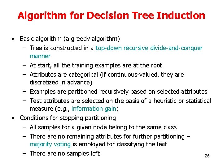 Algorithm for Decision Tree Induction • Basic algorithm (a greedy algorithm) – Tree is