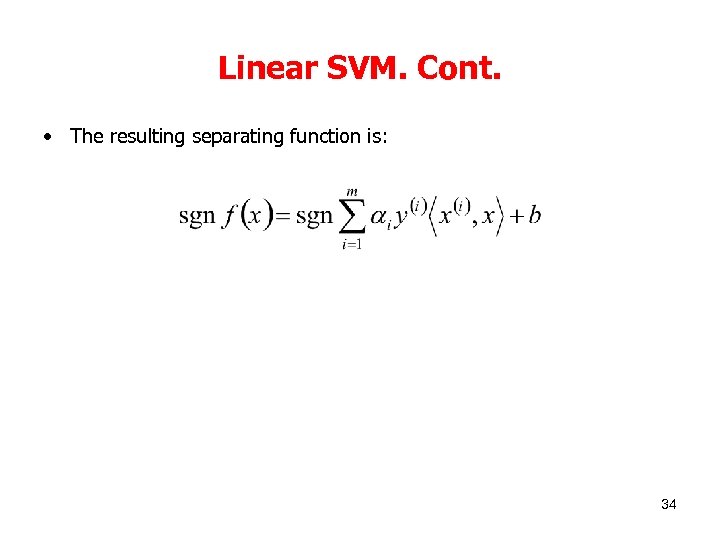 Linear SVM. Cont. • The resulting separating function is: 34 