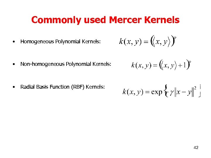 Commonly used Mercer Kernels • Homogeneous Polynomial Kernels: • Non-homogeneous Polynomial Kernels: • Radial