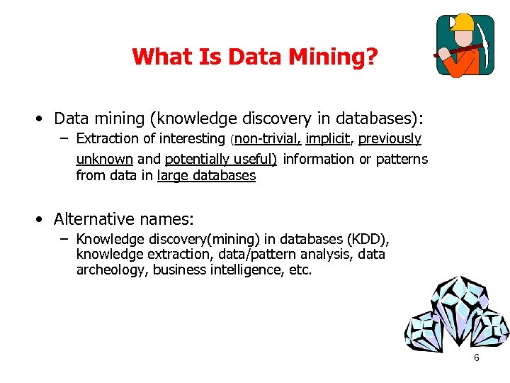 What Is Data Mining? • Data mining (knowledge discovery in databases): – Extraction of