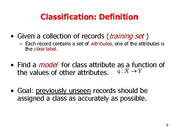 Classification: Definition • Given a collection of records (training set ) – Each record
