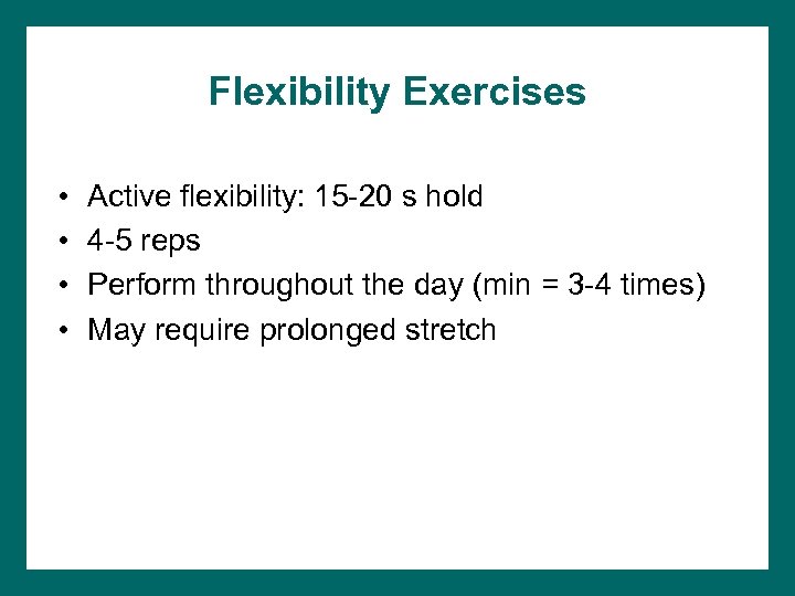 Flexibility Exercises • • Active flexibility: 15 -20 s hold 4 -5 reps Perform