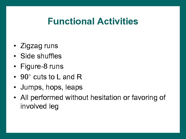 Functional Activities • • • Zigzag runs Side shuffles Figure-8 runs 90° cuts to