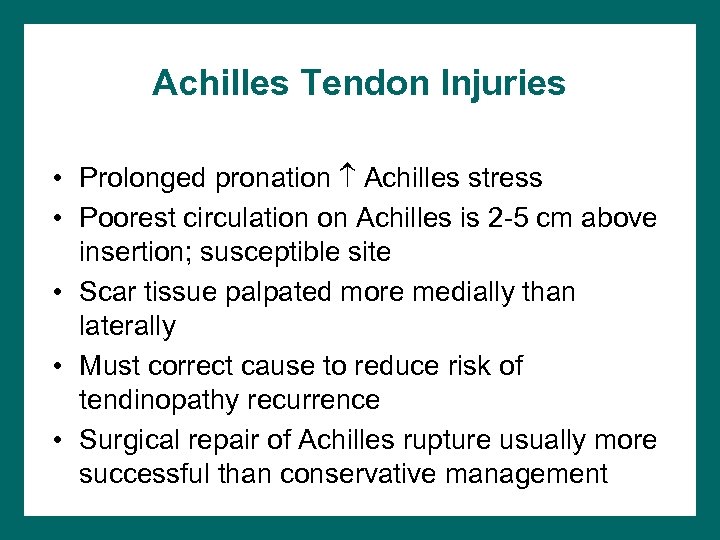 Achilles Tendon Injuries • Prolonged pronation Achilles stress • Poorest circulation on Achilles is